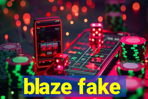 blaze fake